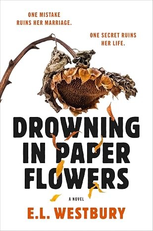 Drowning in Paper Flowers by E.L. Westbury